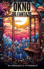 Digitální produkt: Omalovánky pro dospělé - Okno do fantazie 30 obrázků k vytisknutí